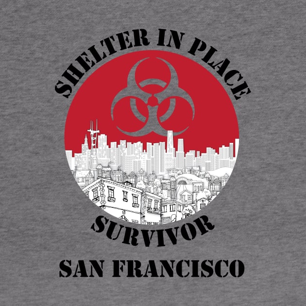 San Francisco Shelter In Place Survivor - Light T-shirt by Claremont Creative